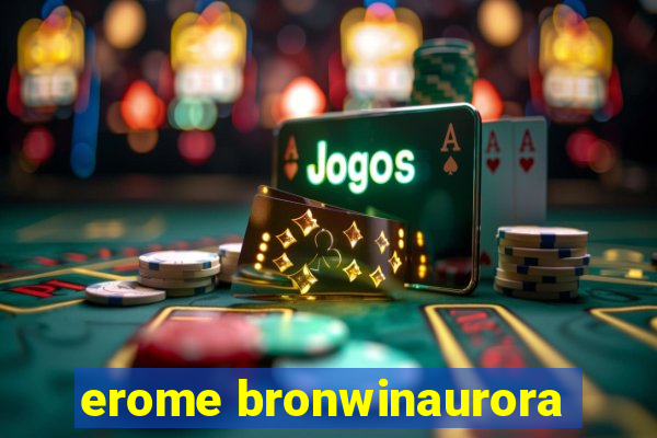 erome bronwinaurora